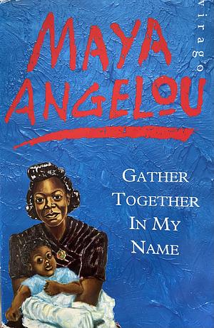 Gather together in my name by Maya Angelou