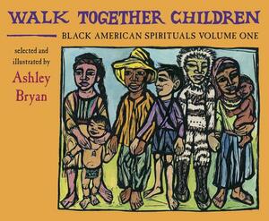 Walk Together Children, Black American Spirituals, Volume One by Ashley Bryan