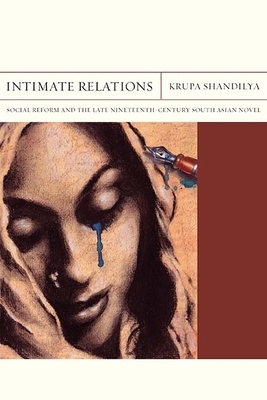 Intimate Relations, Volume 24: Social Reform and the Late Nineteenth-Century South Asian Novel by Krupa Shandilya