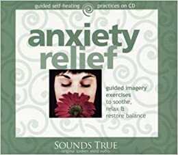 Anxiety Relief: Guided Imagery Exercises to Soothe, Relax & Restore Balance by Martin L. Rossman