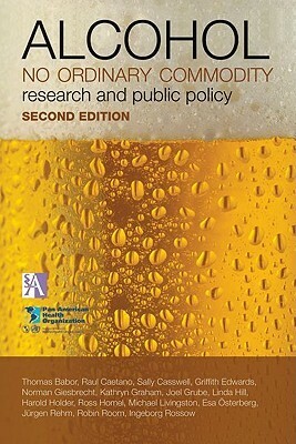 Alcohol: No Ordinary Commodity: Research and Public Policy by Thomas F. Babor