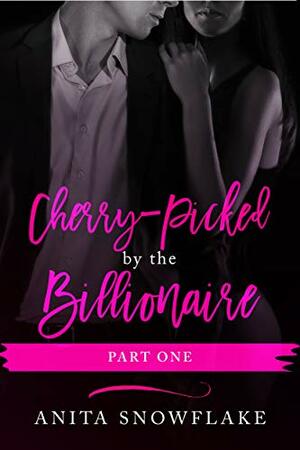 Cherry-Picked by the Billionaire: Part One: BWWM Erotic Romance by Anita Snowflake