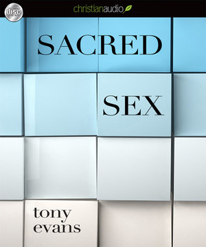 Sacred Sex by Tony Evans, Mirron Willis