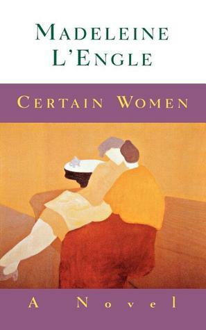 Certain Women: A Novel by Madeleine L'Engle