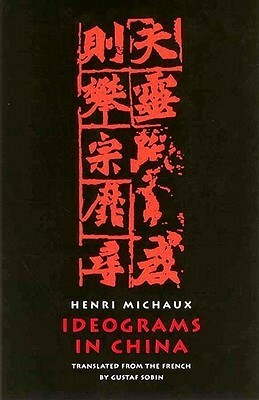 Ideograms in China by Henri Michaux, Gustaf Sobin