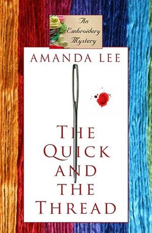 The Quick And The Thread by Amanda Lee, Amanda Lee