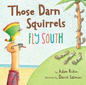 Those Darn Squirrels Fly South by Adam Rubin, Daniel Salmieri