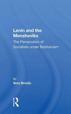 Lenin And The Mensheviks: The Persecution Of Socialists Under Bolshevism by Vera Broido