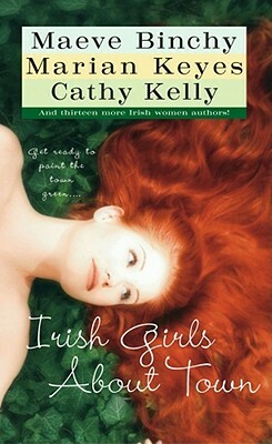 Irish Girls about Town by Marian Keyes, Maeve Binchy, Cathy Kelly