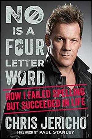 No Is A Four-Letter Word by Chris Jericho, Chris Jericho