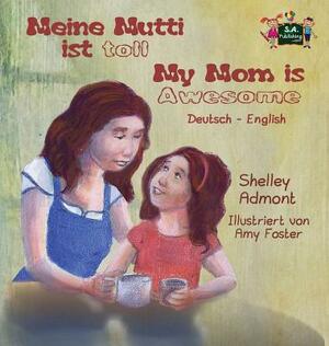 Meine Mutti ist toll My Mom is Awesome: German English Bilingual Edition by Kidkiddos Books, Shelley Admont