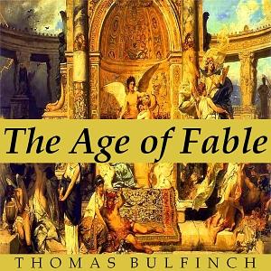 Bullfinch's Mythology: The Age of Fable by Thomas Bulfinch