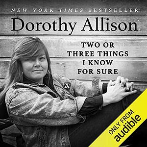 Two or Three Things I Know for Sure by Dorothy Allison