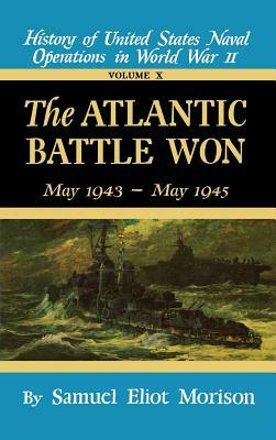 The Atlantic Battle Won: Volume 10 May 1943 - May 1945 by Samuel Eliot Morison