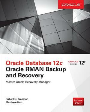 Oracle Database 12c Oracle RMAN Backup and Recovery by Matthew Hart, Robert G. Freeman