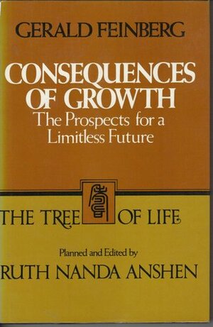 Consequences of Growth: The Prospects for a Limitless Future (Tree of Life) by Gerald Feinberg