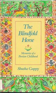 The Blindfold Horse: Memories of a Persian Childhood by Shusha Guppy
