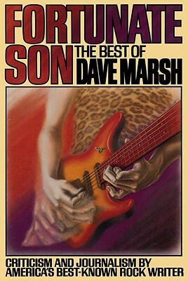 Fortunate Son: The Best of Dave Marsh by Dave Marsh