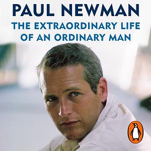 The Extraordinary Life Of An Ordinary Man: A Memoir by Paul Newman