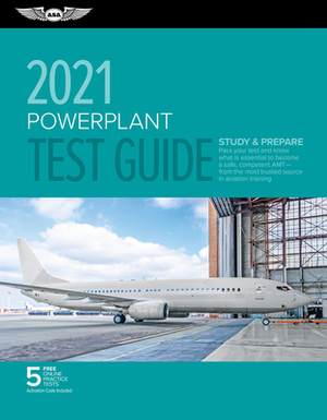 Powerplant Test Guide 2021: Pass Your Test and Know What Is Essential to Become a Safe, Competent Amt from the Most Trusted Source in Aviation Tra by ASA Test Prep Board