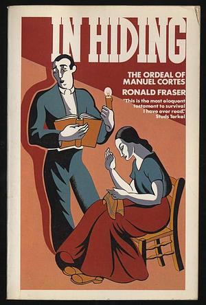 In Hiding: The Ordeal of Manuel Cortes by Ronald Fraser