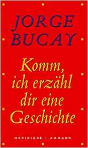 Komm, ich erzähl dir eine Geschichte by Jorge Bucay