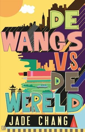 De Wangs vs. de wereld by Jade Chang, Miebeth van Horn