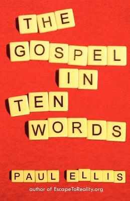 The Gospel in Ten Words by Paul Ellis