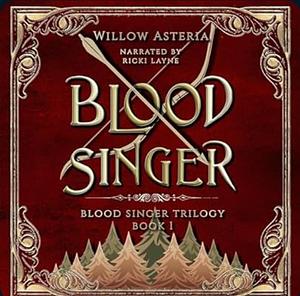 Blood Singer by Willow Asteria