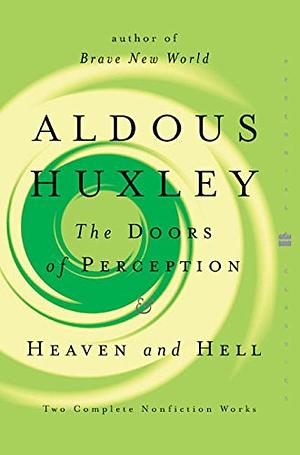 The Doors of Perception & Heaven and Hell by Aldous Huxley