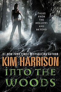 Into the Woods: Tales from the Hollows and Beyond by Kim Harrison