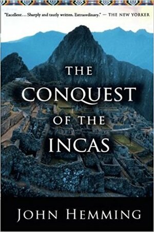 Conquest of the Incas by John Hemming