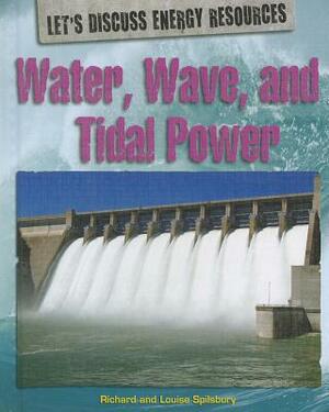 Water, Wave, and Tidal Power by Richard Spilsbury, Louise A. Spilsbury