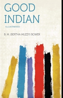 The Good Indian Illustrated by B. M. Bower