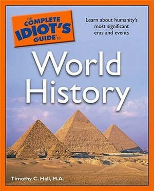 The Complete Idiot's Guide to World History by Timothy C. Hall