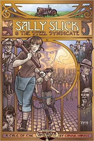 Sally Slick and the Steel Syndicate by Dani Kaulakis, Carrie Harris, Amanda Valentine