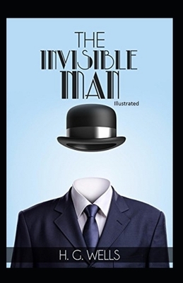 The Invisible Man Illustrated by H.G. Wells