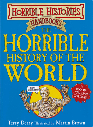 The Horrible History of the World by Terry Deary, Martin Brown
