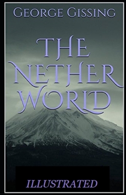 The Nether World Illustrated by George Gissing