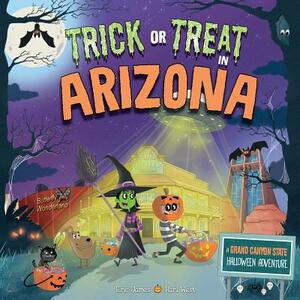 Trick or Treat in Arizona: A Grand Canyon State Halloween Adventure by Eric James