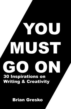 You Must Go On by Brian Gresko