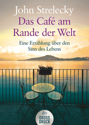 Das Café am Rande der Welt. Eine Erzählung über den Sinn des Lebens by John P. Strelecky