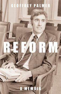 Reform: A Memoir by Geoffrey Palmer