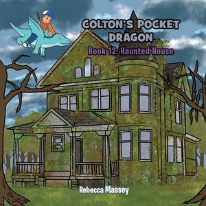 COLTON'S POCKET DRAGON Book 12: Haunted House by Rebecca Massey