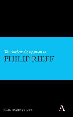 The Anthem Companion to Philip Rieff by Jonathan B. Imber
