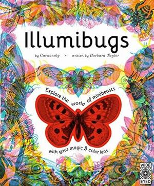 Illumibugs: Explore the World of Mini Beasts with Your Magic 3 Colour Lens by Barbara Taylor