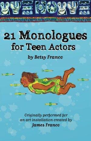 21 Monologues for Teen Actors by Betsy Franco