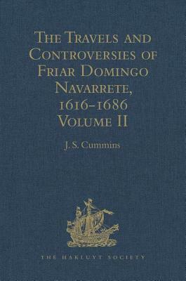 The Travels and Controversies of Friar Domingo Navarrete, 1616-1686: Volume II by 