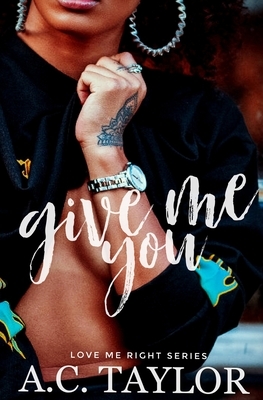Give Me You by A. C. Taylor