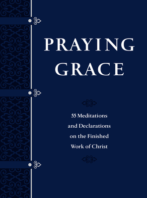 Praying Grace Faux Leather Gift Edition: 55 Meditations and Declarations on the Finished Work of Christ by David A. Holland